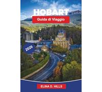 HOBART Guida di viaggio 2026: La guida completa alla capitale della Tasmania con le principali attrazioni, cibo locale, esperienze panoramiche, gite ... per visitatori alla prima esperienza