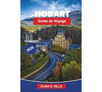 HOBART Guide de voyage 2026: Le guide complet de la capitale de la Tasmanie avec les principales attractions, la cuisine locale, les expériences ... d'initiés pour les visiteurs débutants