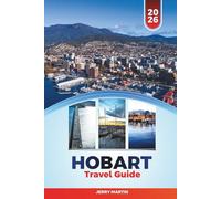 HOBART TRAVEL GUIDE 2026: Discover Hidden Gems, Historic Landmarks, Travel Tips, and Unforgettable Vacation Experiences