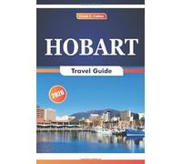 Hobart Travel Guide 2026: Exploring Historic Sites, Local Cuisine, Natural Attractions, Art Galleries, and Local Markets in Tasmania's Capital