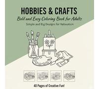 Hobbies & Crafts: Bold and Easy Coloring Book for Adults - Simple and Big Designs for Relaxation: Simple and Big Designs for Relaxation - 40 Pages of Creative Fun!