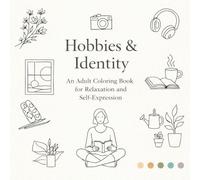 Hobbies & Identity: An Adult Coloring Book for Relaxation and Self-Expression: This book invites you to slow down and color the moments that make you who you are