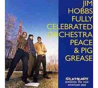 Hobbs, Jim - Fully Celebrated Orchestra Peace & Pig Grease