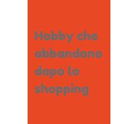Hobby che abbandono dopo lo shopping: Diario dell'Entusiasta Seriale | Regalo Divertente | Quaderno per Progetti Abbandonati | 120 Pagine