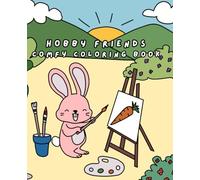 Hobby Friends: Cute Coloring Book for Kids and Adults - Animals Doing Fun Hobbies: Adorable Hand-Drawn Animal Illustrations | Perfect for Relaxation, Creativity & Gifting