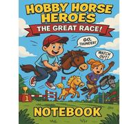Hobby Horse Heroes - The Great Race!: A fun and inspiring notebook for horse-loving kids - Part of the Hobby Horse Heroes Series
