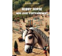 Hobby Horse - Mon livre d'entraînement: Pour les débutants, les cavaliers confirmés et les professionnels - saut d'obstacles, dressage et freestyle