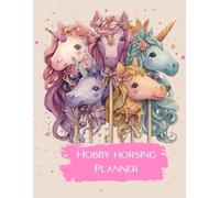 Hobby Horsing Planner: Plan Events, Create Horse Profiles, Set Goals, Track Achievements & Design 24 Hobby Horses