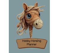 Hobby Horsing Planner: Plan Events, Create Horse Profiles, Set Goals, Track Achievements & Design 24 Hobby Horses