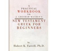 Hobert Farrell A Practical Workbook to J. Gresham Machen's New Testa (Tascabile)