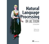 Hobson Lane Maria Dyshel Natural Language Processing in Action (Tascabile)