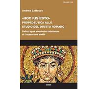 «Hoc ius esto». Propedeutica allo studio del diritto romano. Dalle «Leges duodecim tabularum» al «Corpus iuris civilis»