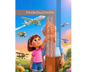 Hoch oben am Himmel: Die Geschichte der Flugzeuge