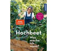 Hochbeet - Was mache ich wann?: Ernteglück das ganze Jahr. Musterbeete mit optimalen Kombinationen