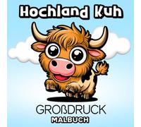Hochland Kuh Malbuch Großdruck: 50 Einfache, Niedliche und Lustige Motive von Hochlandrindern für Kuhliebhaber
