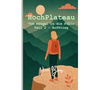 HochPlateau: Vom Mangel in die Fülle - Teil 2: AufStieg