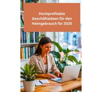 Hochprofitable Geschäftsideen für den Heimgebrauch für 2025: Der Schlüssel zum zukünftigen Erfolg bei Remote-Arbeit und passivem Einkommen