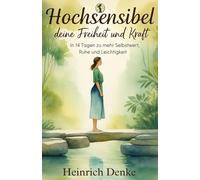 Hochsensibel, deine Freiheit und Kraft: 14-Tage Selbsthilfeprogramm für Hochsensible