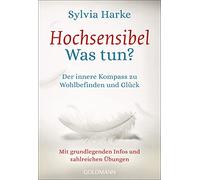 Hochsensibel - Was tun?: Der innere Kompass zu Wohlbefinden und Glück - Mit grundlegenden Infos und zahlreichen Übungen