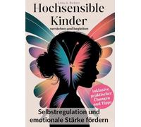 Hochsensible Kinder verstehen und begleiten: Selbstregulation und emotionale Stärke fördern