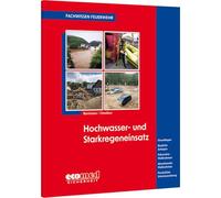 Hochwasser- und Starkregeneinsatz: Grundlagen - Bauliche Anlagen - Präventive Maßnahmen - Abwehrende Maßnahmen - Persönliche Schutzausrüstung
