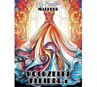 HOCHZEITSKLEIDER 1: 50 traumhafte Brautkleider aus verschiedenen Epochen und Stilen - Kreatives Malbuch für Erwachsene mit Vintage- und modernen Designs