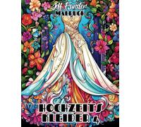 HOCHZEITSKLEIDER 4: 50 traumhafte Brautkleider aus verschiedenen Epochen und Stilen - Kreatives Malbuch für Erwachsene mit Vintage- und modernen Designs
