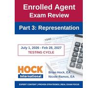 HOCK International EA Review Part 3 - Representation - Enrolled Agent Study Guide: July 1, 2026 - February 28, 2027 Testing Cycle
