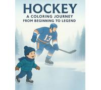 Hockey: A Coloring Journey from Beginning to Legend