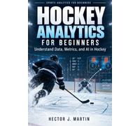 Hockey Analytics for Beginners: Understand Data, Metrics, and AI in Hockey