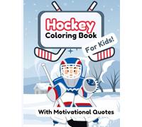 Hockey Coloring Book for kids: 20 Colouring Pages + 20 Motivational Quote Pages Designed Just for Kids