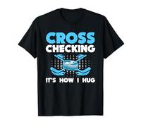 Hockey Cross Checking It's How I Hug Puck Stick Maglietta