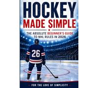 Hockey Made Simple: The Absolute Beginner's Guide to NHL Rules in 2026: 13