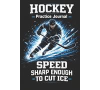 Hockey Practice Journal - Speed Sharp Enough To Cut Ice