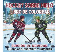 Hockey Sobre Hielo. Libro de Colorear. Edición de Navidad. Chicos Adolescentes y Hombres: Vive una Navidad Llena de Adrenalina en la Pista, el Regalo ... ¡Lleva tu Pasión al Hielo este Invierno!