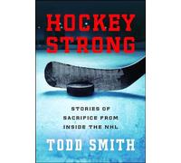 Hockey Strong: Stories of Sacrifice from Inside the NHL