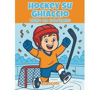Hockey su Ghiaccio Libro da Colorare: 50 pagine piene di energia con giocatori, piste e attrezzatura - dai 4 anni in su
