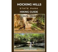 HOCKING HILLS STATE PARK HIKING GUIDE 2025 - 2026: Explore Scenic Trails, Hidden Caves, and Waterfalls in Ohio’s Natural Wonderland