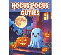 Hocus Pocus Cuties: A Fun & Silly Halloween Coloring Book for Kids Ages 4-8 with Cute Ghosts, Pumpkins & Spooky Friends
