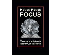 Hocus Pocus Focus: Van Choas in je hoofd naar FOCUS in je leven