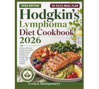 Hodgkin's Lymphoma Diet Cookbook 2026: Evidence informed recipes that support strength energy digestion and nourishment through treatment recovery and everyday wellness.