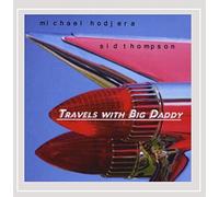 Hodjera, Michael & Sid Thompson - Travels With Big Daddy