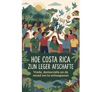 Hoe Costa Rica zijn leger afschafte: Vrede, democratie en de moed om te ontwapenen