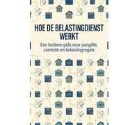 Hoe de belastingdienst werkt: Een heldere gids voor aangifte, controle en belastingregels