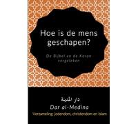 Hoe is de mens geschapen?: De Bijbel en de Koran vergeleken