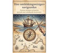 Hoe ontdekkingsreizigers navigeerden: Sterren, kompas en kaarten op zoek naar onbekende horizonten