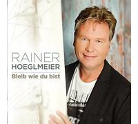 HOEGLMEIER, RAINER - BLEIB WIE DU BIST