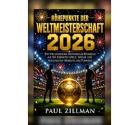 Höhepunkte der Weltmeisterschaft 2026: Ein vollständiger, inoffizieller Rückblick auf die größten Spiele, Spieler und prägendsten Momente des Turniers