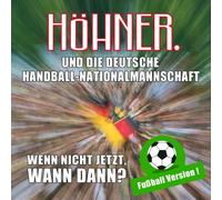 Höhner & die Deutsche Handball-Nationalmannschaft - Wenn Nicht Jetzt Wann Dann?