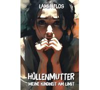 Höllenmutter: Meine Kindheit am Limit